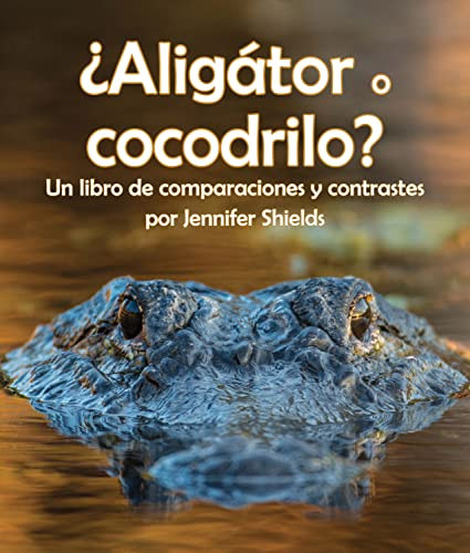 ¿Aligátor o cocodrilo? Un libro de comparaciones y contrastes (Spanish Edition) by Jennifer Shields, 9781638172628