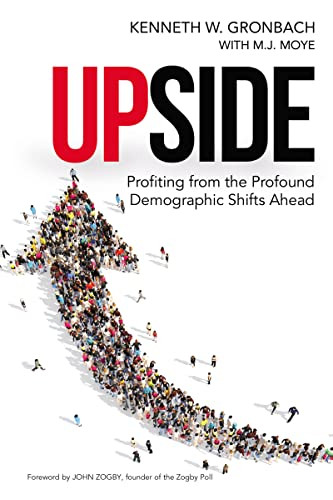 Upside (Profiting from the Profound Demographic Shifts Ahead) by Kenneth Gronbach, M.J. Moye, 9781400242702