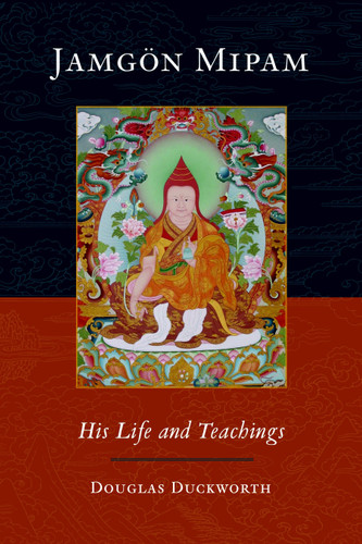 Jamgon Mipam (His Life and Teachings) by Douglas Duckworth, Jamgon Mipham, Mipam Rinpoche, 9781590306697