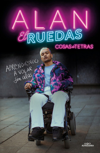 Cosas de tetras. Aprendiendo a volar sin alas / Things about Quadriplegics: Learning to Fly Without Wings (Spanish Edition) by Alan El Ruedas, 9788420459998