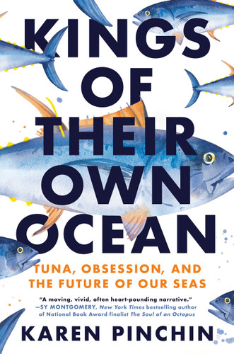 Kings of Their Own Ocean (Tuna, Obsession, and the Future of Our Seas) by Karen Pinchin, 9780593471470