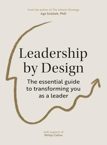 Leadership by Design (The essential guide to transforming you as a leader) by Aga Szóstek, 9789063696481