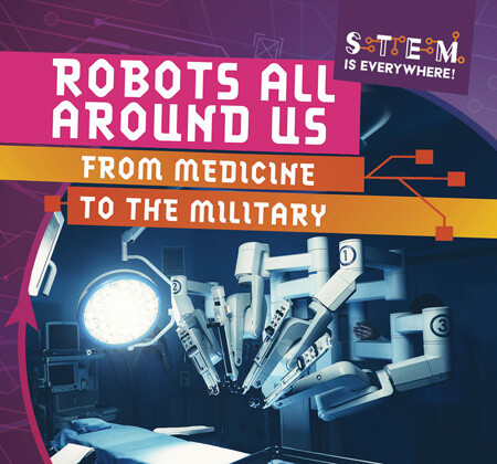 Robots All Around Us: From Medicine to the Military - 9781538283530 by Emmett Martin, 9781538283530