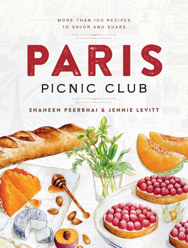 Paris Picnic Club (More Than 100 Recipes to Savor and Share - A Cookbook) by Shaheen Peerbhai, Jennie Levitt, 9781454951681