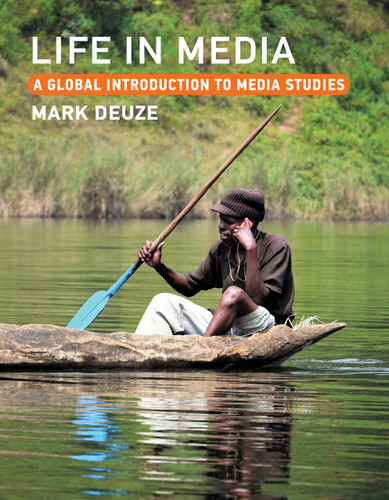 Life in Media (A Global Introduction to Media Studies) by Mark Deuze, 9780262545587