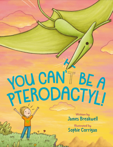 You Can't Be a Pterodactyl! by James Breakwell, Sophie Corrigan, 9780593110652