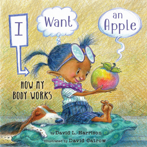 I Want an Apple (How My Body Works) - 9780823454259 by David L. Harrison, David Catrow, 9780823454259