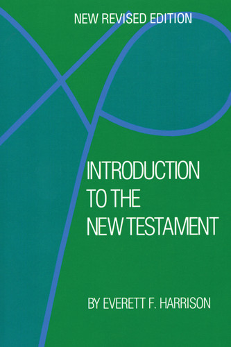 Introduction to the New Testament (new revised edition) by Everett F. Harrison, 9780802847867