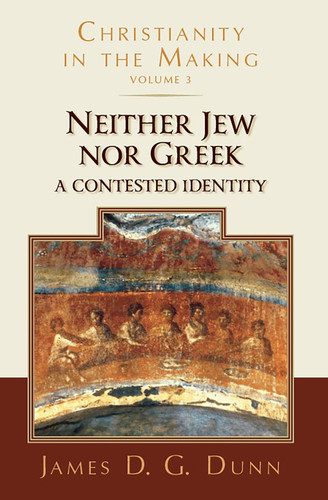 Neither Jew nor Greek (A Contested Identity (Christianity in the Making, Volume 3)) by James D. G. Dunn, 9780802878014