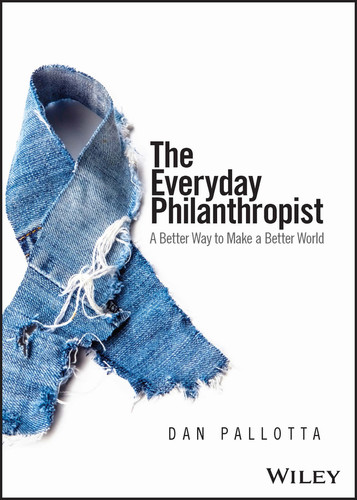 The Everyday Philanthropist (A Better Way to Make A Better World) by Dan Pallotta, 9781394190508