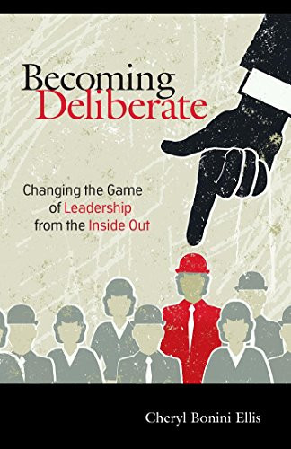 Becoming Deliberate (Changing the Game of Leadership From the Inside Out) - 9781630474034 by Cheryl Bonini Ellis, 9781630474034