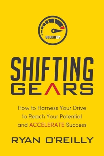Shifting Gears (How to Harness Your Drive to Reach Your Potential and Accelerate Success) - 9781630478520 by Ryan O'Reilly, 9781630478520