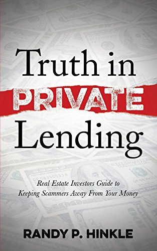 Truth in Private Lending (Real Estate Investors Guide to Keeping Scammers Away From Your Money) - 9781630478018 by Randy P. Hinkle, 9781630478018 Truth in Private Lending (Real Estate Investors Guide to Keeping Scammers Away From Your Money) - 9781630478018 by Randy P. Hinkle, 9781630478018