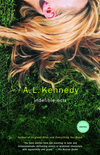 Indelible Acts (Stories) by A. L. Kennedy, 9781400033454