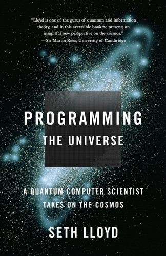 Programming the Universe (A Quantum Computer Scientist Takes on the Cosmos) by Seth Lloyd, 9781400033867