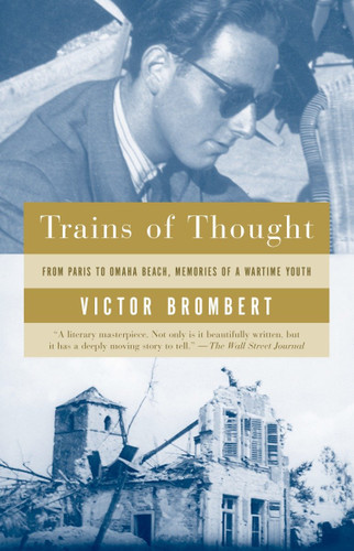 Trains of Thought (Paris to Omaha Beach, Memories of a Wartime Youth) by Victor Brombert, 9781400034031