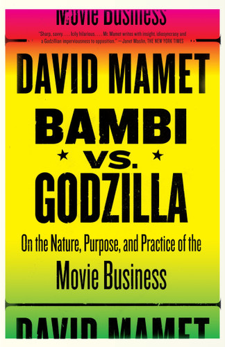 Bambi vs. Godzilla (On the Nature, Purpose, and Practice of the Movie Business) by David Mamet, 9781400034444