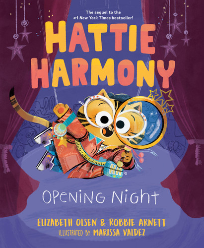 Hattie Harmony: Opening Night by Elizabeth Olsen, Robbie Arnett, Marissa Valdez, 9780593351468