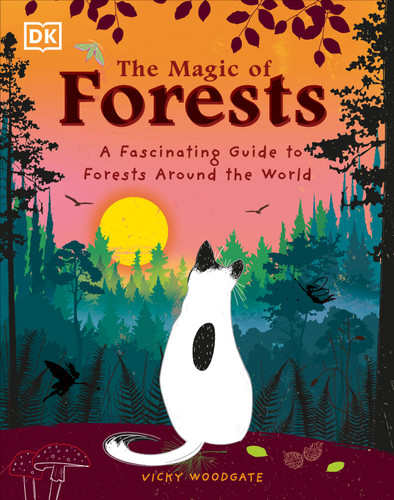 The Magic of Forests (A Fascinating Guide to Forests Around the World) by Vicky Woodgate, Vicky Woodgate, 9780744083101