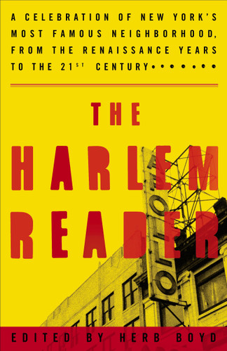 The Harlem Reader (A Celebration of New York's Most Famous Neighborhood, from the Renaissance Yearsto the 21st Century) by Herb Boyd, 9781400046812