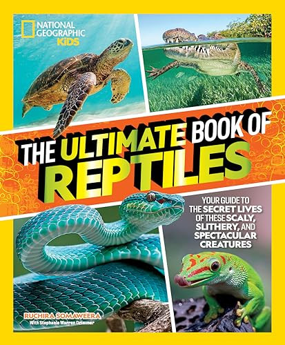 The Ultimate Book of Reptiles (Your guide to the secret lives of these scaly, slithery, and spectacular creatures!) by Ruchira Somaweera, Stephanie Warren Drimmer, 9781426373732
