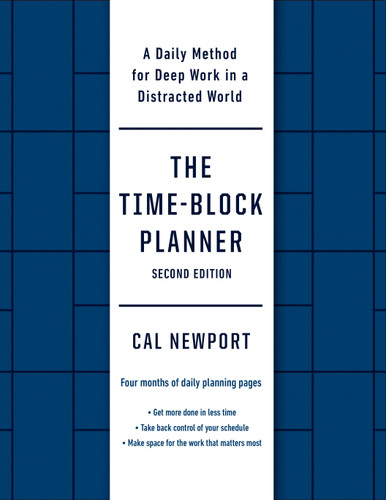 The Time-Block Planner (Second Edition) (A Daily Method for Deep Work in a Distracted World) by Cal Newport, 9780593545393