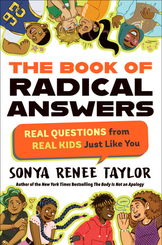 The Book of Radical Answers (Real Questions from Real Kids Just Like You) by Sonya Renee Taylor, 9780593354834