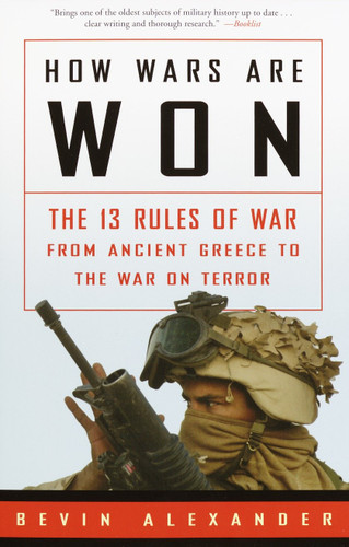 How Wars Are Won (The 13 Rules of War from Ancient Greece to the War on Terror) by Bevin Alexander, 9781400049486