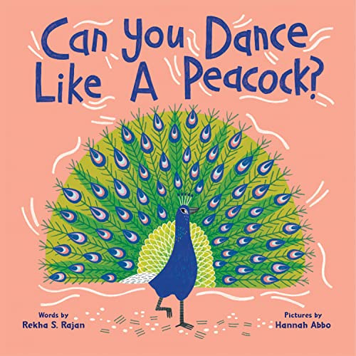 Can You Dance Like a Peacock? by Rekha S. Rajan, Hannah Abbo, 9781728264233