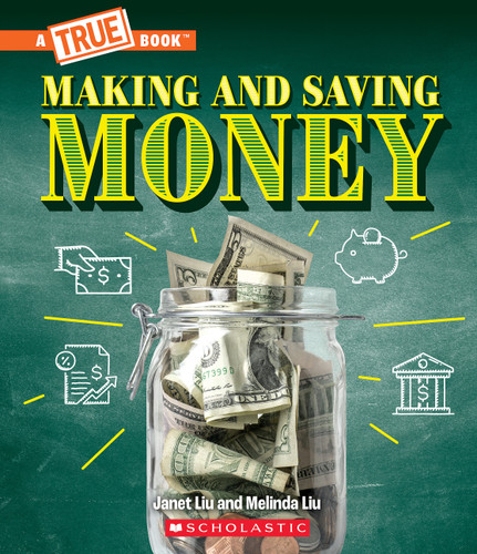 Making and Saving Money: Jobs, Taxes, Inflation... And Much More! (A True Book: Money) by Janet Liu, Melinda Liu, 9781339004907