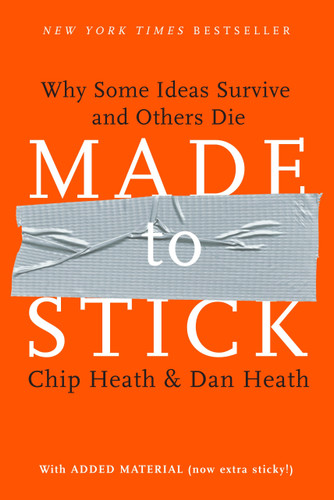 Made to Stick (Why Some Ideas Survive and Others Die) by Chip Heath, Dan Heath, 9781400064281