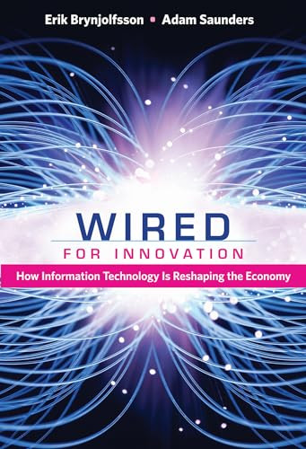 Wired for Innovation (How Information Technology Is Reshaping the Economy) by Erik Brynjolfsson, Adam Saunders, 9780262518611