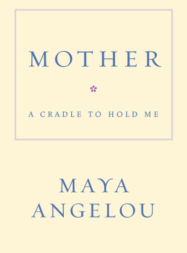 Mother (A Cradle to Hold Me) by Maya Angelou, 9781400066018