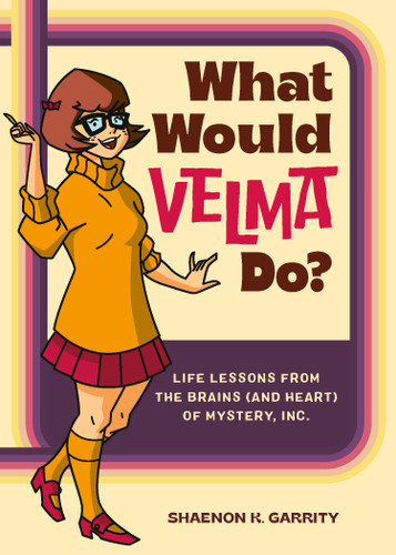 What Would Velma Do? (Life Lessons from the Brains (and Heart) of Mystery, Inc.) by Shaenon K. Garrity, 9780762482641