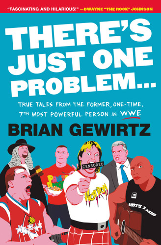 There's Just One Problem... (True Tales from the Former, One-Time, 7th Most Powerful Person in WWE) - 9781538710548 by Brian Gewirtz