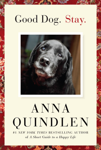 Good Dog. Stay. by Anna Quindlen, 9781400067138
