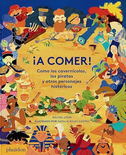 ¡A COMER! Como los cavernícolas, los piratas y otros personajes históricos (Spanish Edition) by Rachel Levin, Natalia Rojas Castro, 9781838666811