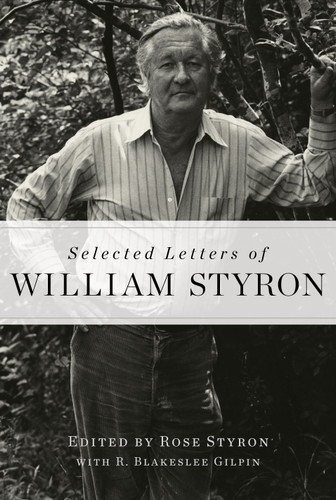 Selected Letters of William Styron by William Styron, Rose Styron, R. Blakeslee Gilpin, 9781400068067
