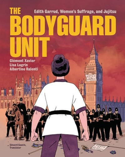 The Bodyguard Unit (Edith Garrud, Women's Suffrage, and Jujitsu) - 9798765607473 by Clément Xavier, Lisa Lugrin
