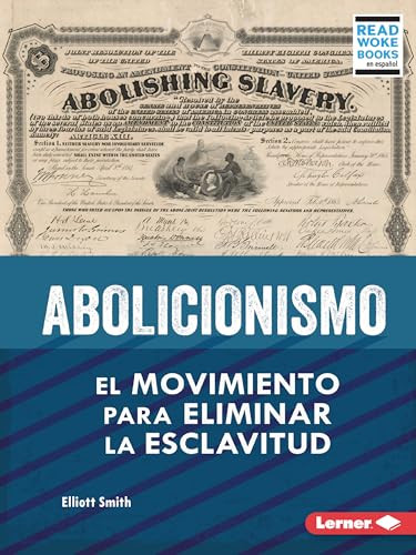 Abolicionismo (Abolitionism) (El movimiento para eliminar la esclavitud (The Movement to End Slavery)) (Spanish Edition) - 9798765607565 by Elliott Smith, 9798765607565 Abolicionismo (Abolitionism) (El movimiento para eliminar la esclavitud (The Movement to End Slavery)) (Spanish Edition) - 9798765607565 by Elliott Smith, 9798765607565