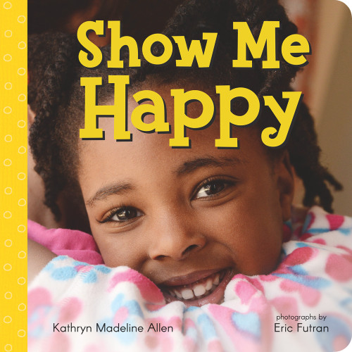 Show Me Happy by Kathryn Madeline Allen, Eric Futran, 9780807573532