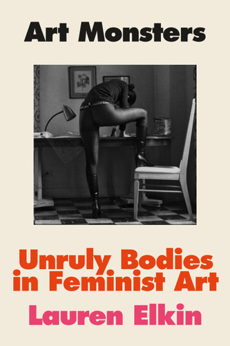 Art Monsters (Unruly Bodies in Feminist Art) by Lauren Elkin, 9780374105952