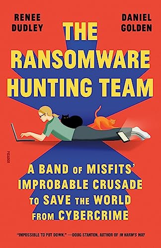 The Ransomware Hunting Team (A Band of Misfits' Improbable Crusade to Save the World from Cybercrime) - 9781250872609 by Renee Dudley, Daniel Golden