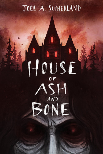 House of Ash and Bone by Joel A. Sutherland, 9781774880968