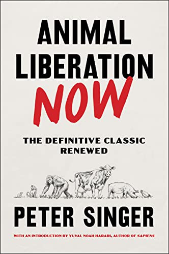 Animal Liberation Now (The Definitive Classic Renewed) by Peter Singer, Yuval Noah Harari, 9780063335981