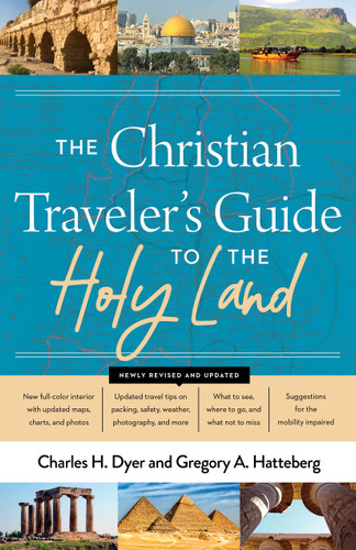 The Christian Traveler's Guide to the Holy Land - 9780802430953 by Charles H Dyer, Gregory A Hatteberg, 9780802430953