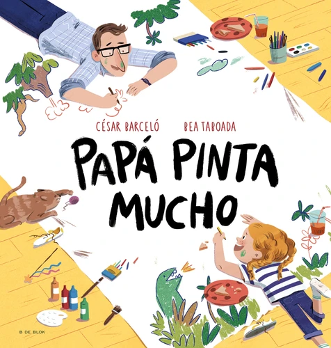 Papá pinta mucho / Dad Draws and Paints a Lot (Spanish Edition) by Bea Taboada, César Barceló, 9788419048714