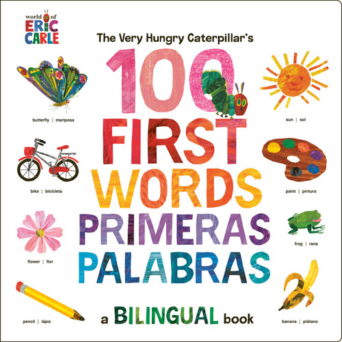 The Very Hungry Caterpillar's First 100 Words / Primeras 100 palabras (A Spanish-English Bilingual Book) by Eric Carle, Eric Carle, 9780593661307