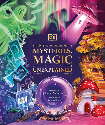 The Book of Mysteries, Magic, and the Unexplained by Tamara Macfarlane, Kristina Kister, 9780744080520
