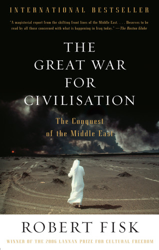 The Great War for Civilisation (The Conquest of the Middle East) by Robert Fisk, 9781400075171